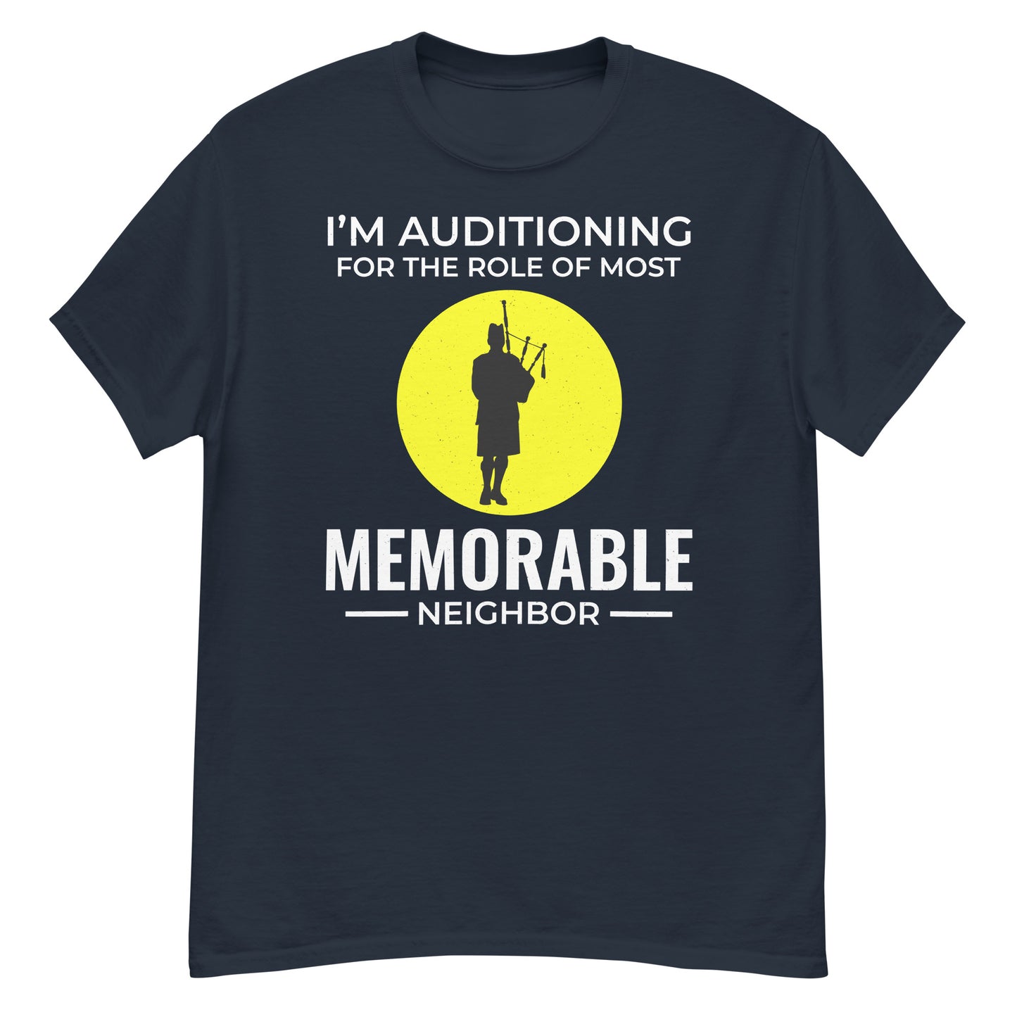 Bagpipe T-Shirt: I'm Auditioning for the Role of Most Memorable Neighbor