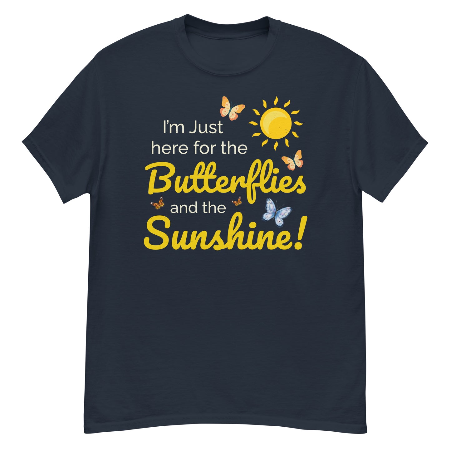 Butterfly Lover: I'm Just Here for the Butterflies and Sunshine T-Shirt