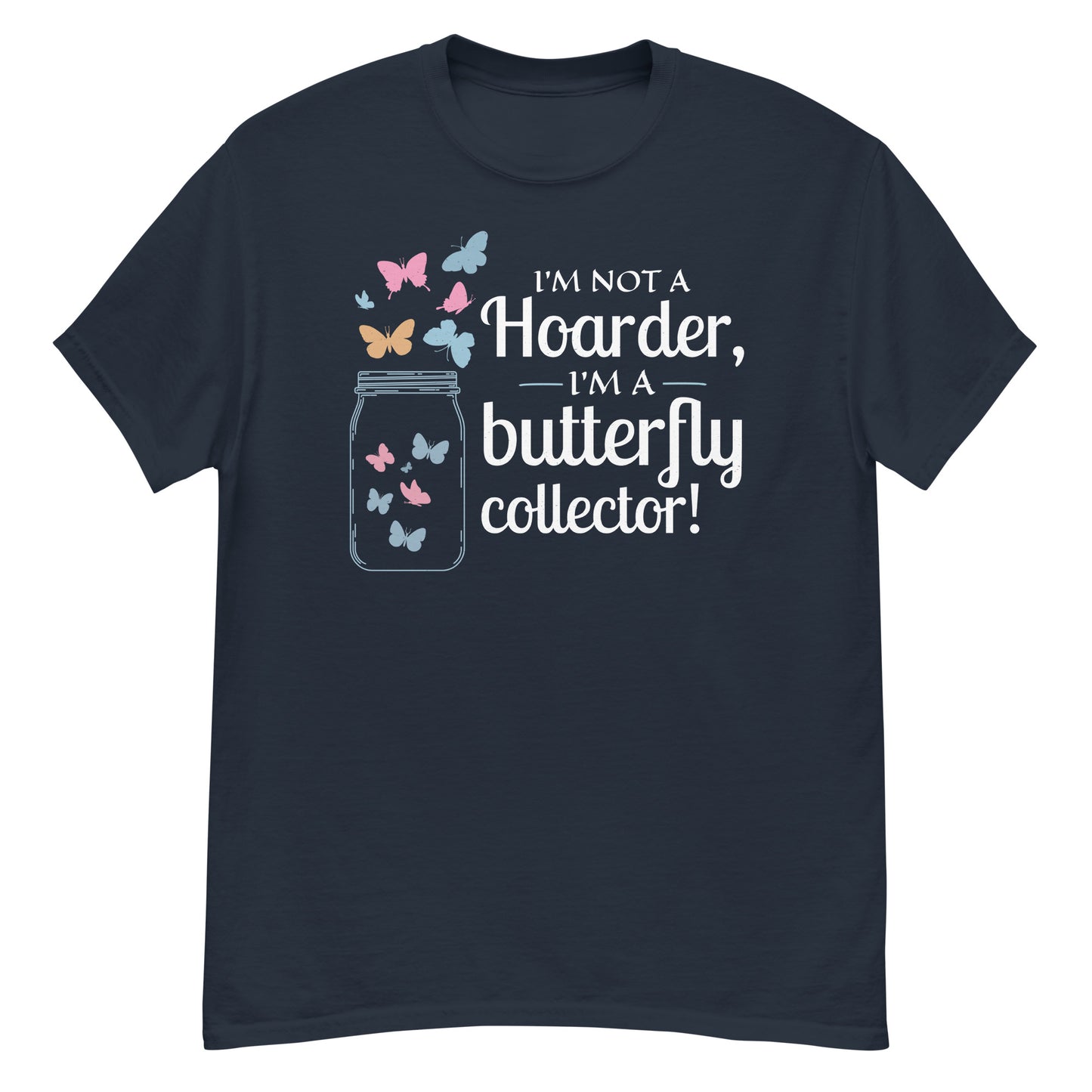 I'm Not a Hoarder, I'm a Butterfly Collector T-Shirt