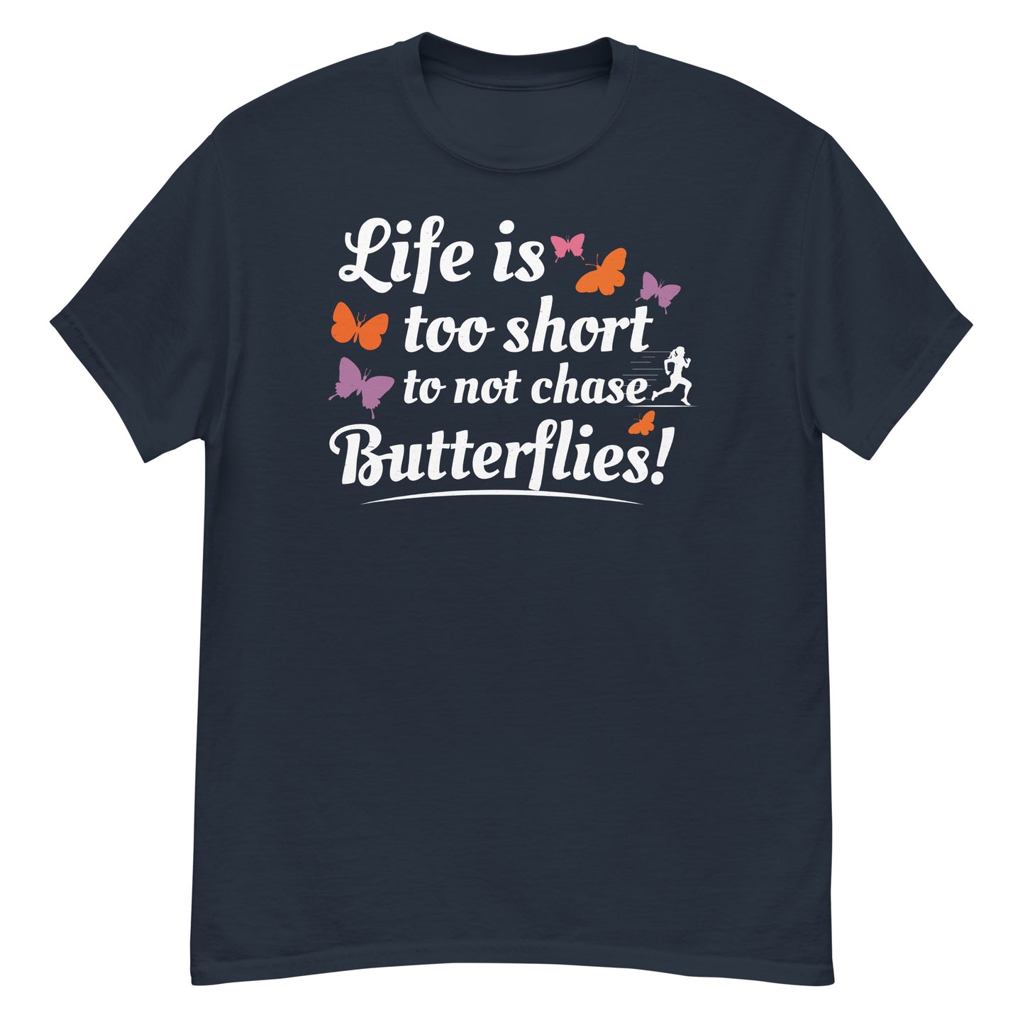 Life Is Too Short to Not Chase Butterflies T-Shirt