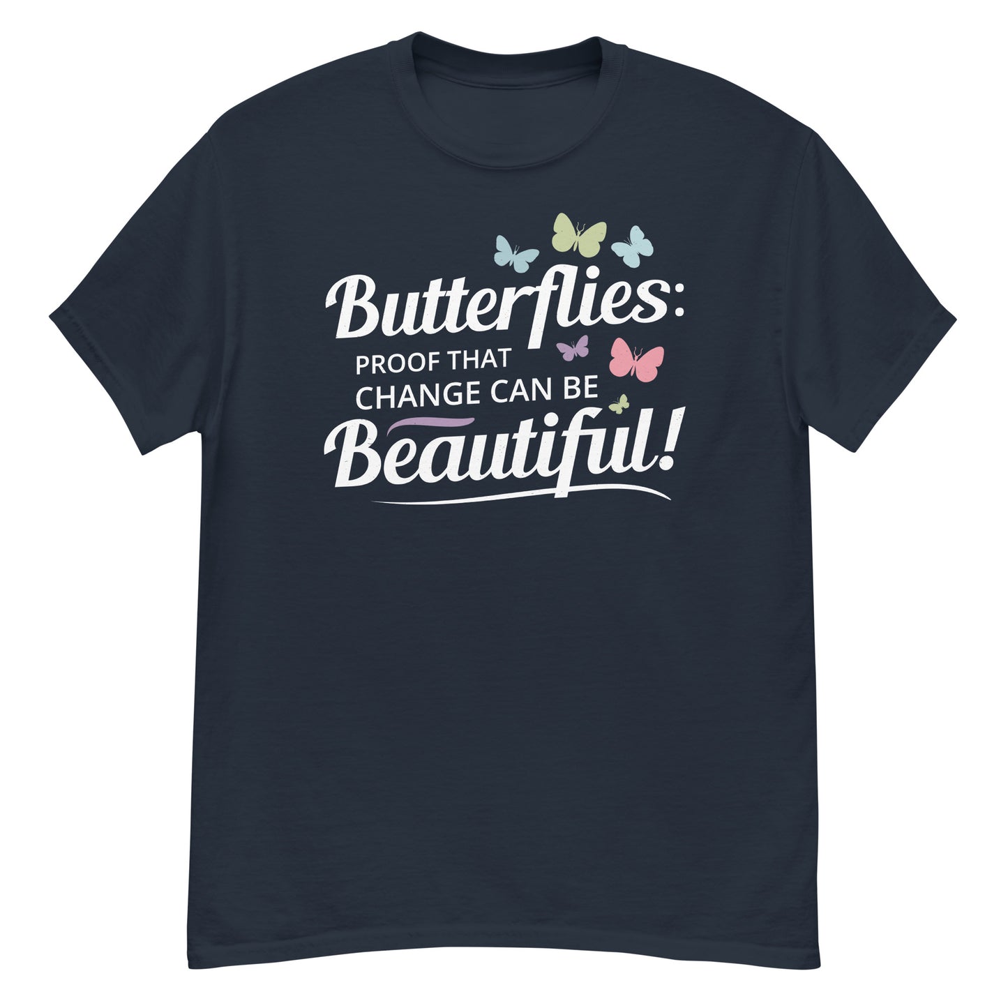 Butterflies: Proof That Change Can Be Beautiful T-Shirt