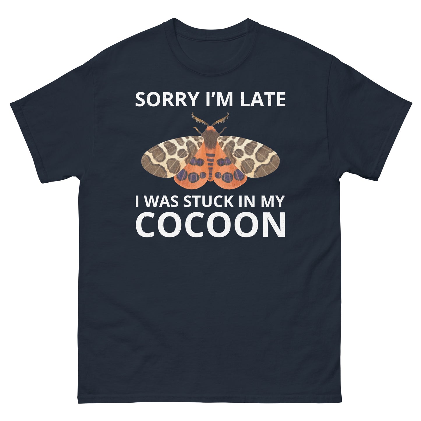 Moth T-Shirt: Sorry I’m Late, I Was Stuck in My Cocoon