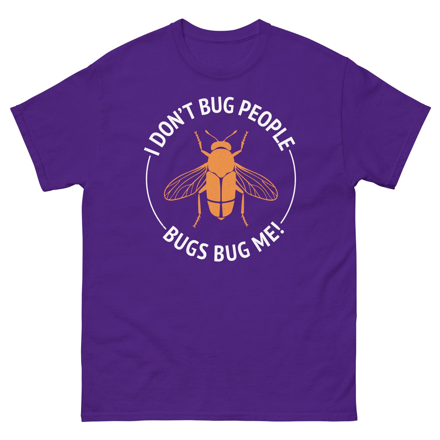 I Don’t Bug People, Bugs Bug Me! Funny Insect Collector T-Shirt