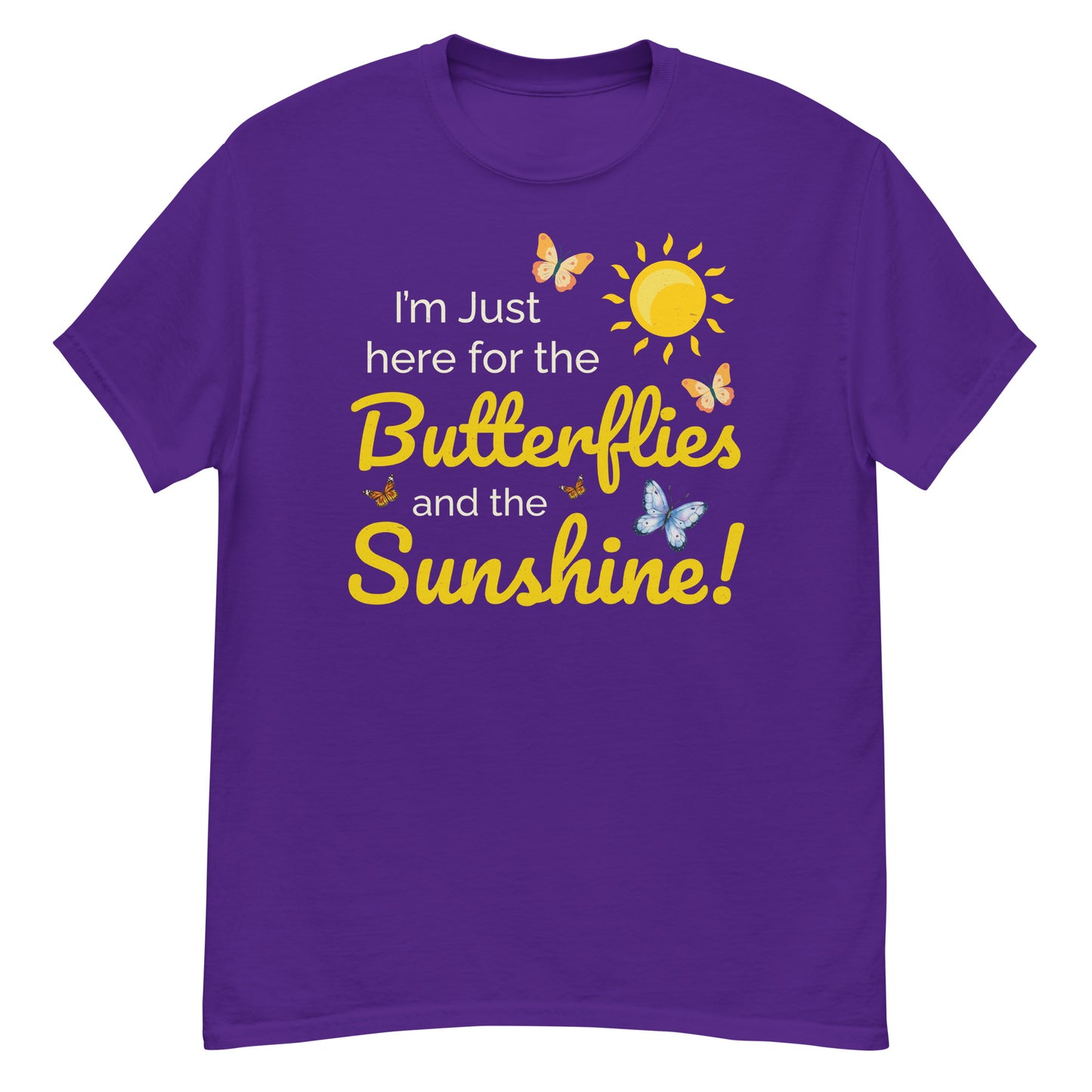Butterfly Lover: I'm Just Here for the Butterflies and Sunshine T-Shirt