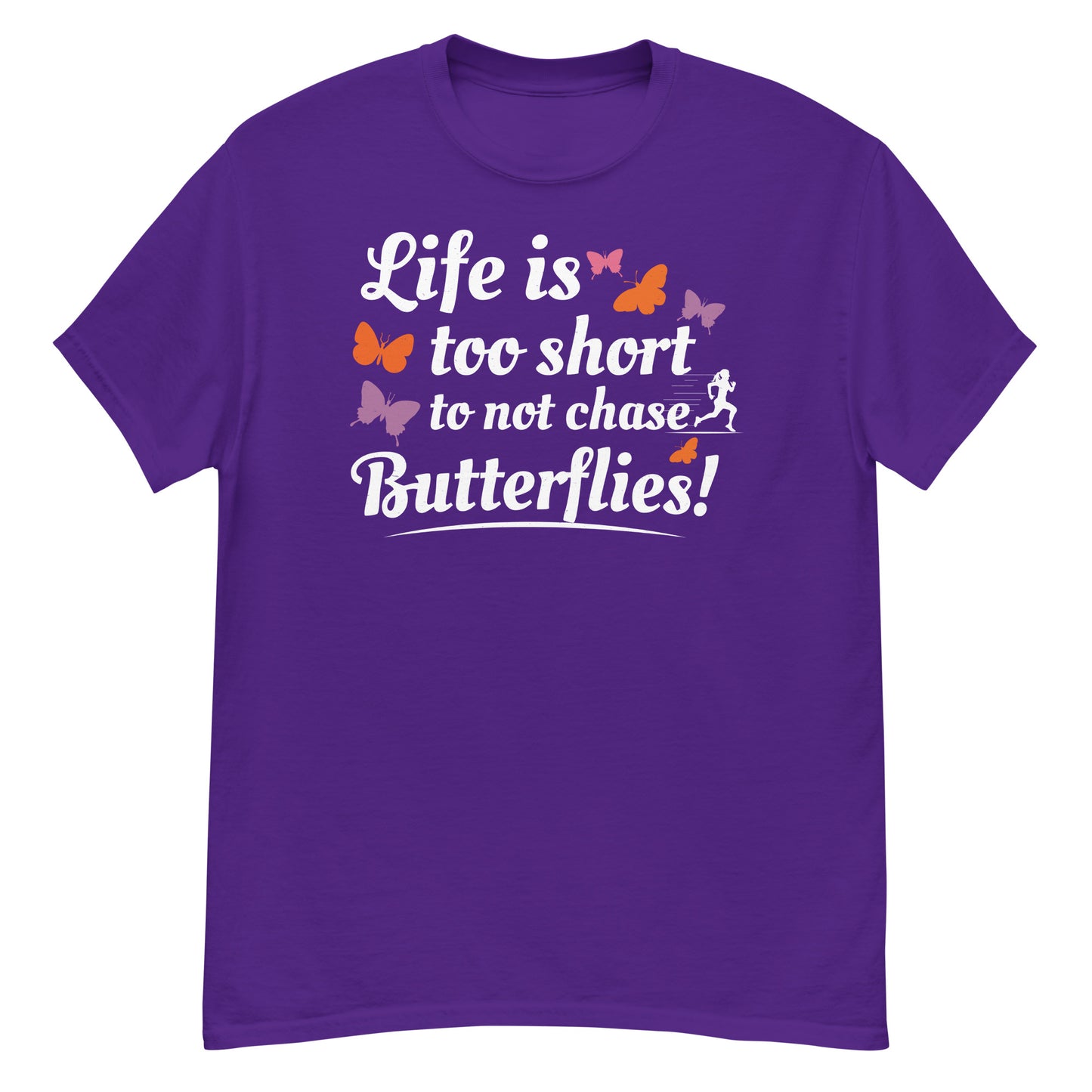 Life Is Too Short to Not Chase Butterflies T-Shirt