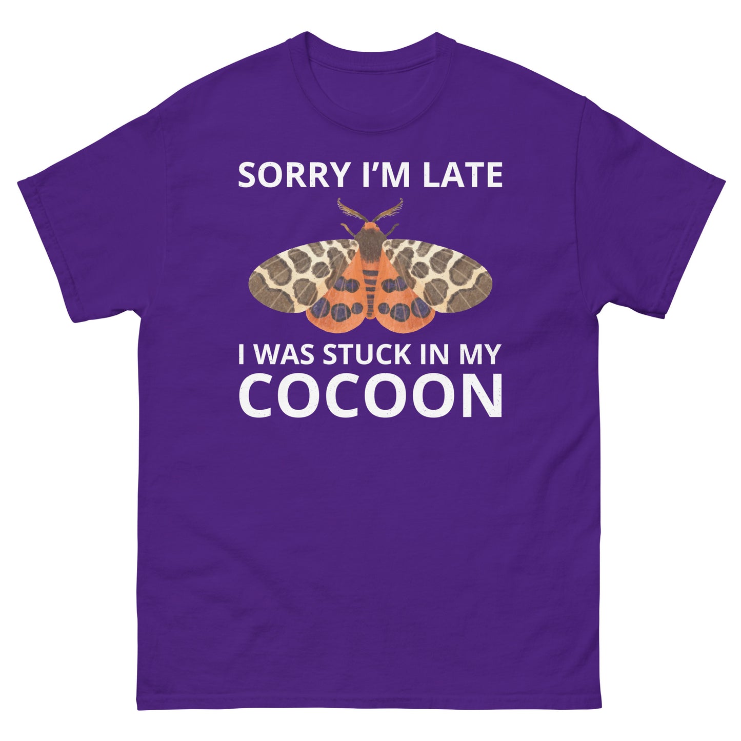 Moth T-Shirt: Sorry I’m Late, I Was Stuck in My Cocoon