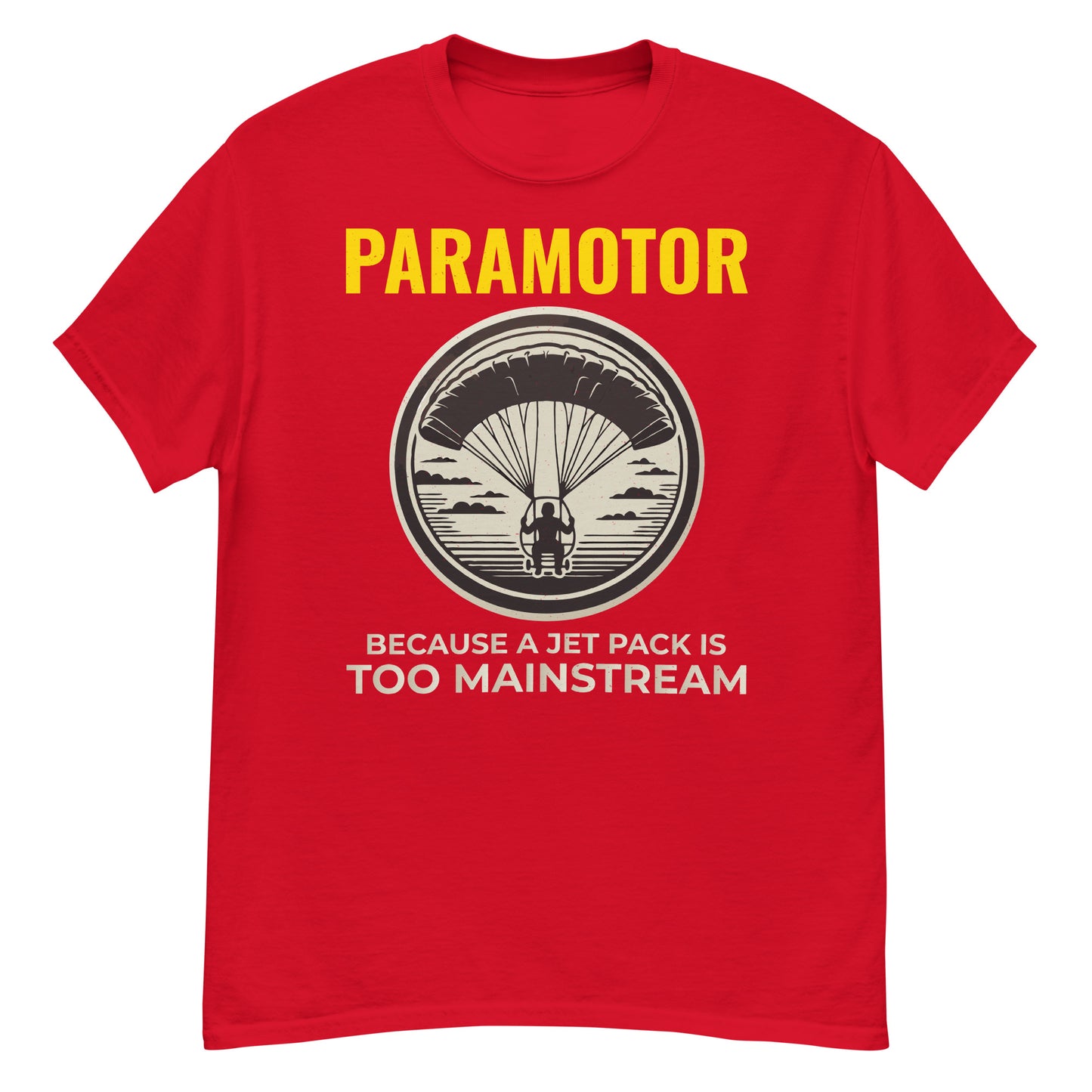 Paramotoring T-Shirt: Paramotor - Because a Jet Pack is Too Mainstream