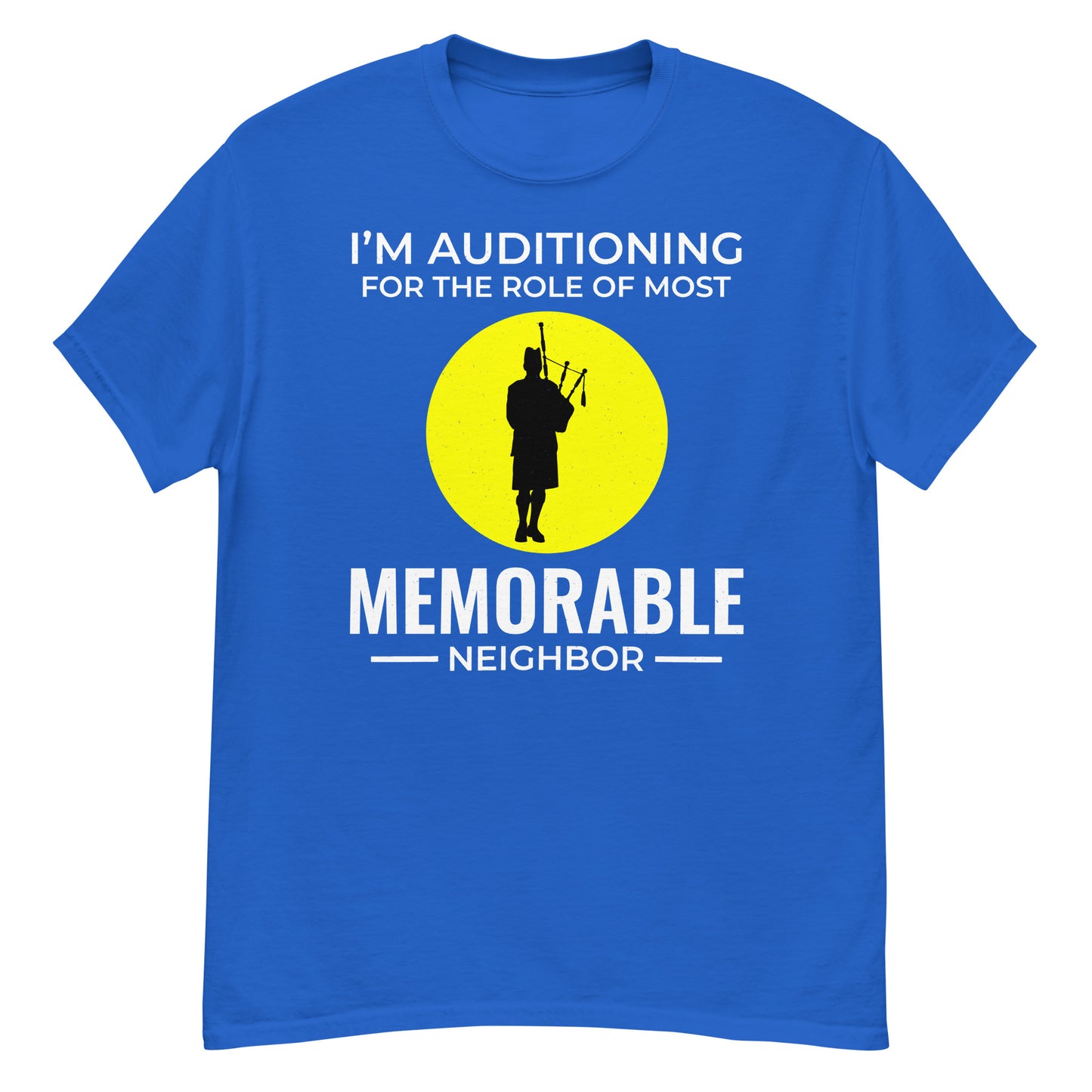 Bagpipe T-Shirt: I'm Auditioning for the Role of Most Memorable Neighbor