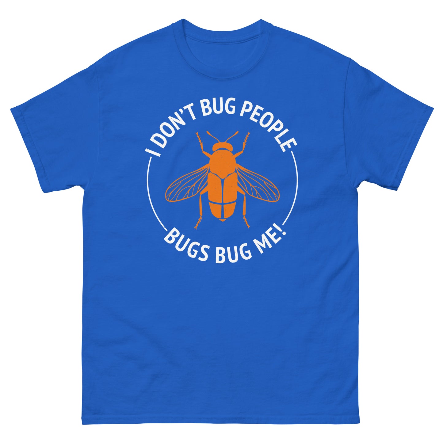 I Don’t Bug People, Bugs Bug Me! Funny Insect Collector T-Shirt