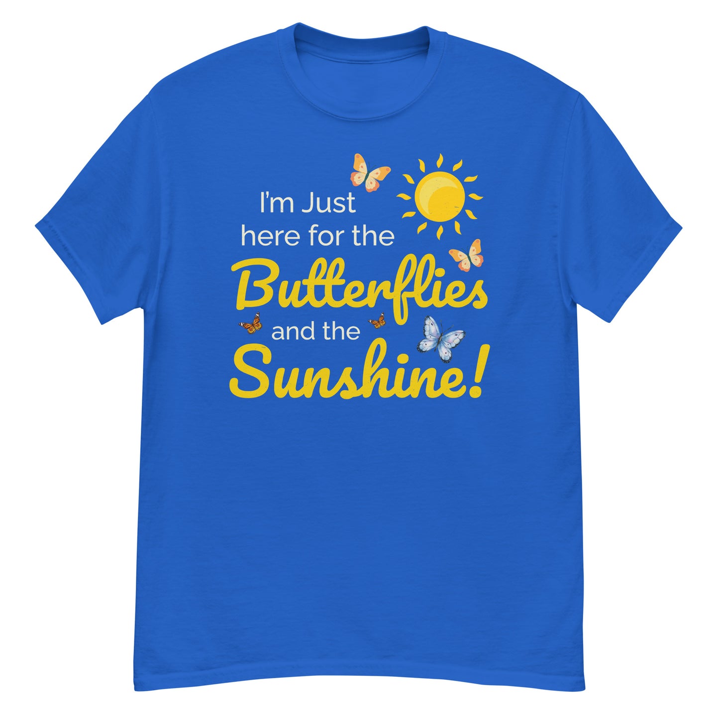 Butterfly Lover: I'm Just Here for the Butterflies and Sunshine T-Shirt