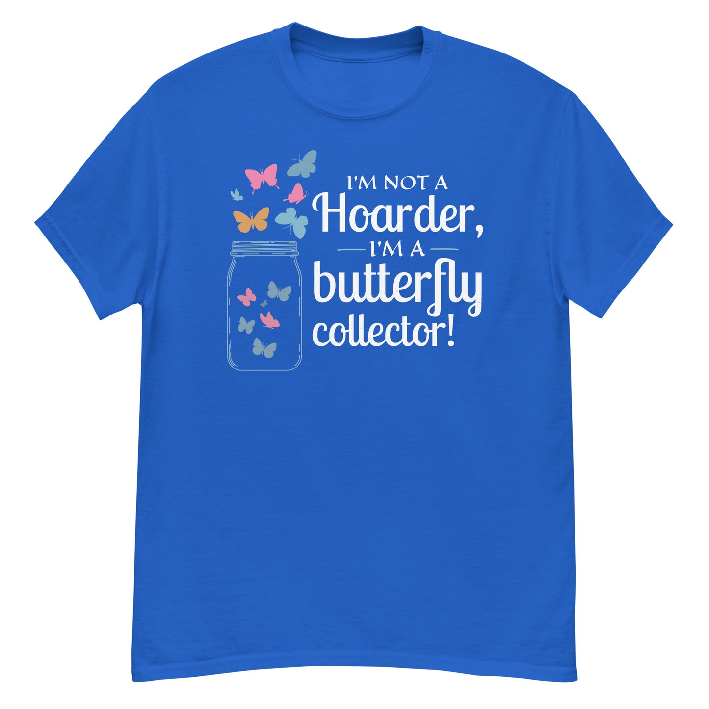 I'm Not a Hoarder, I'm a Butterfly Collector T-Shirt