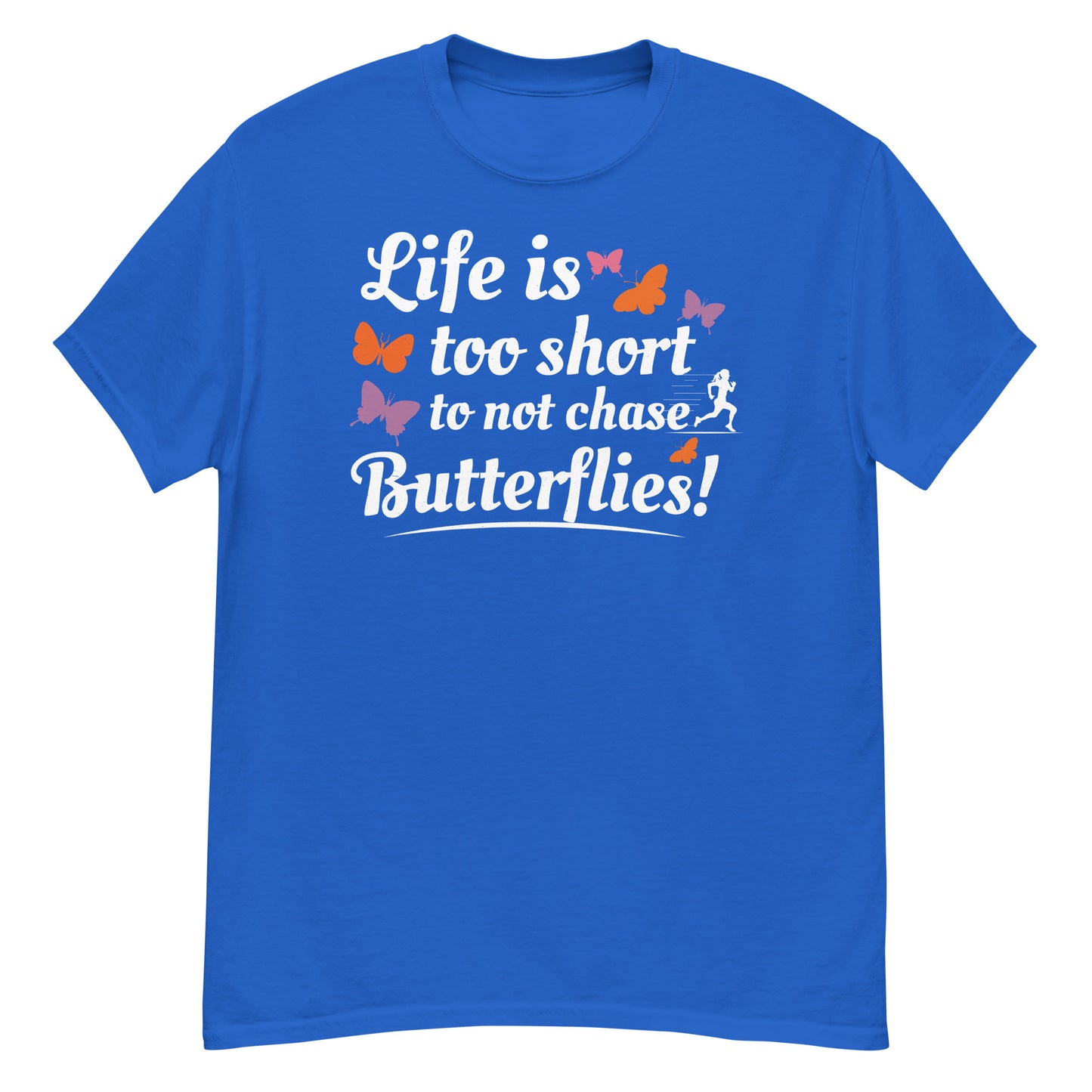 Life Is Too Short to Not Chase Butterflies T-Shirt
