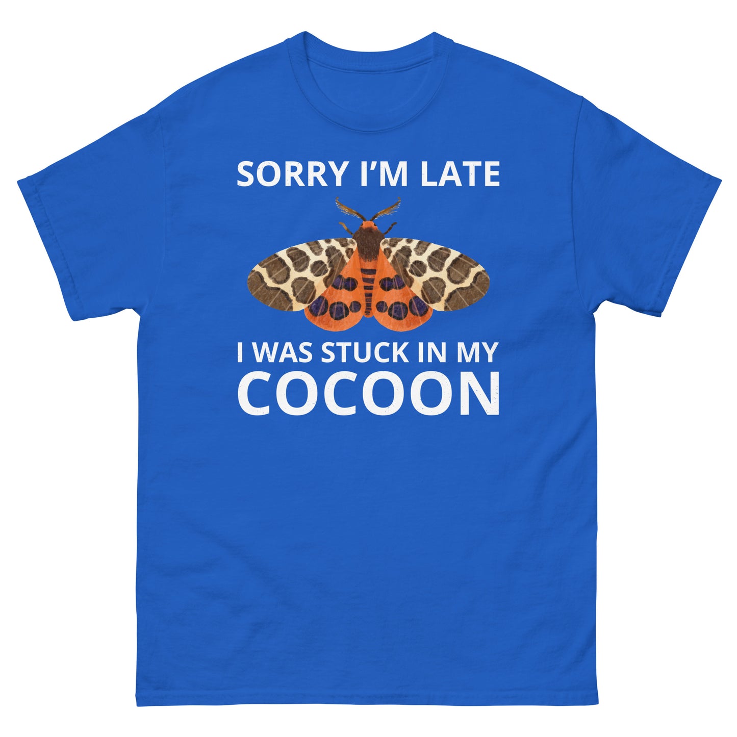 Moth T-Shirt: Sorry I’m Late, I Was Stuck in My Cocoon
