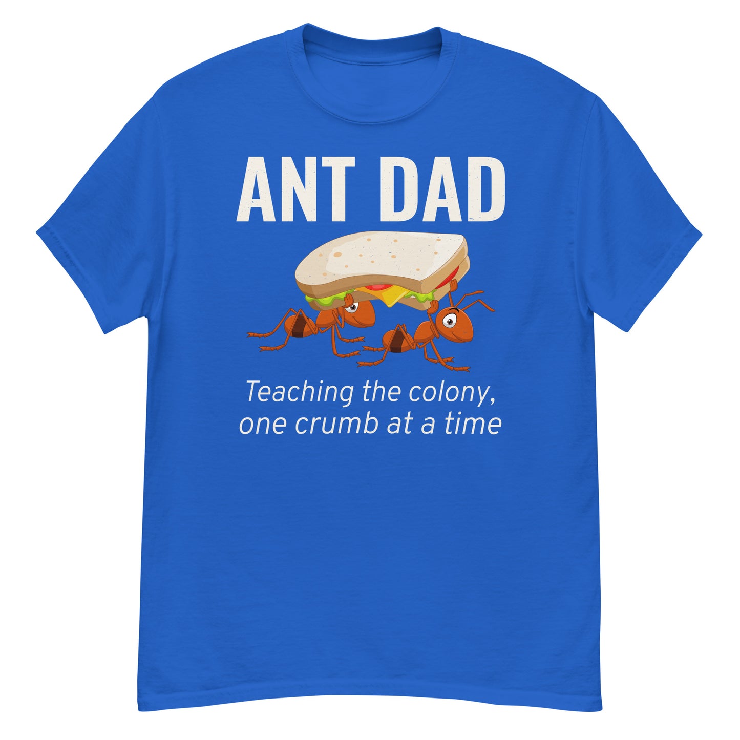 Ant Dad T-Shirt: Teaching the Colony, One Crumb at a Time